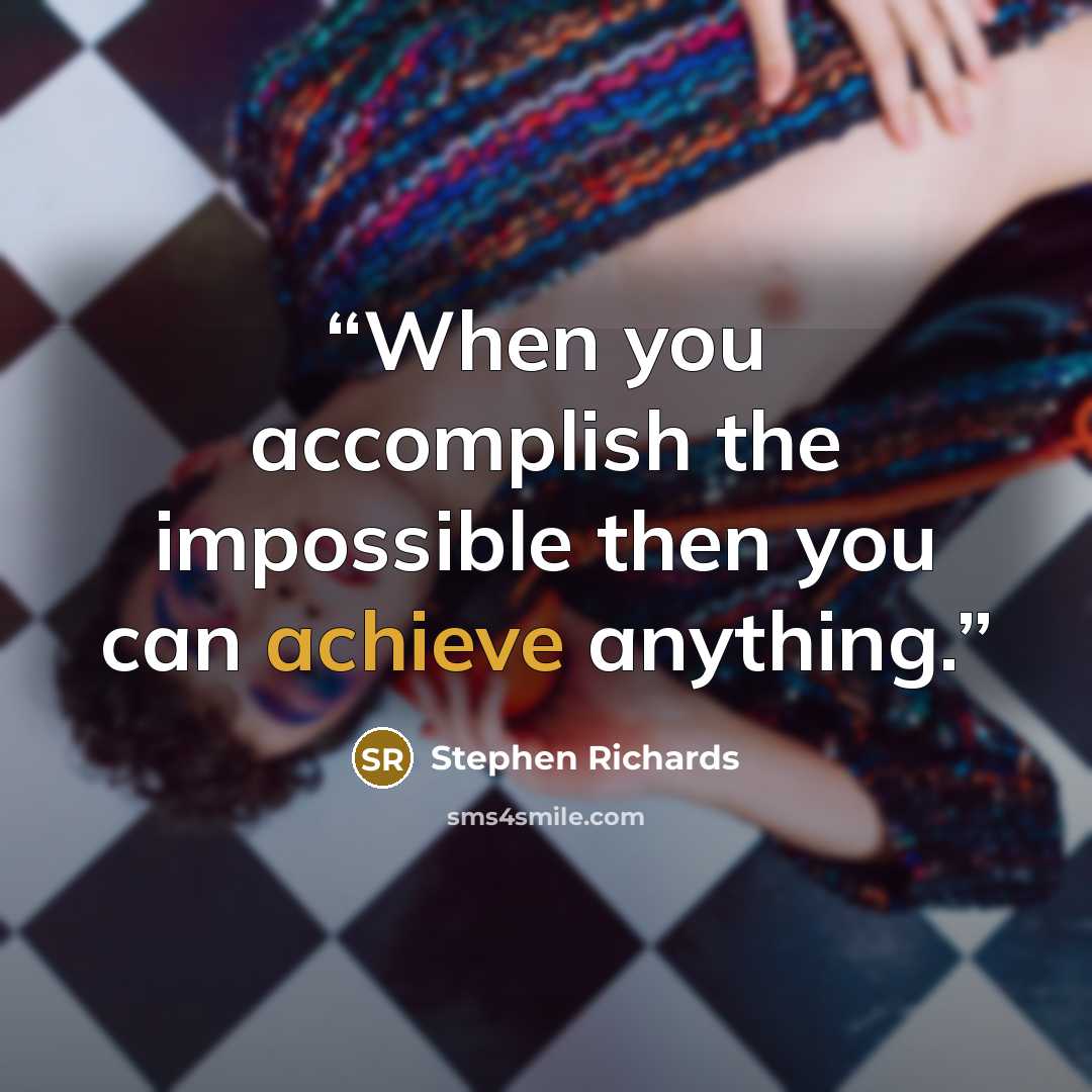 “When you accomplish the impossible then you can achieve anything.” quote by Stephen Richards