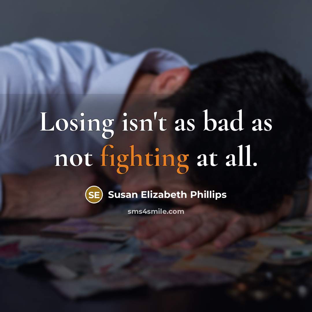 “Losing isn't as bad as not fighting at all.…” quote by Susan Elizabeth Phillips