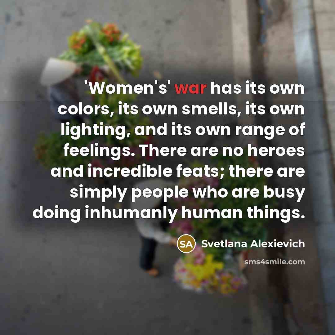 “'Women's' war has its own colors, its own smells, its…” quote by Svetlana Alexievich