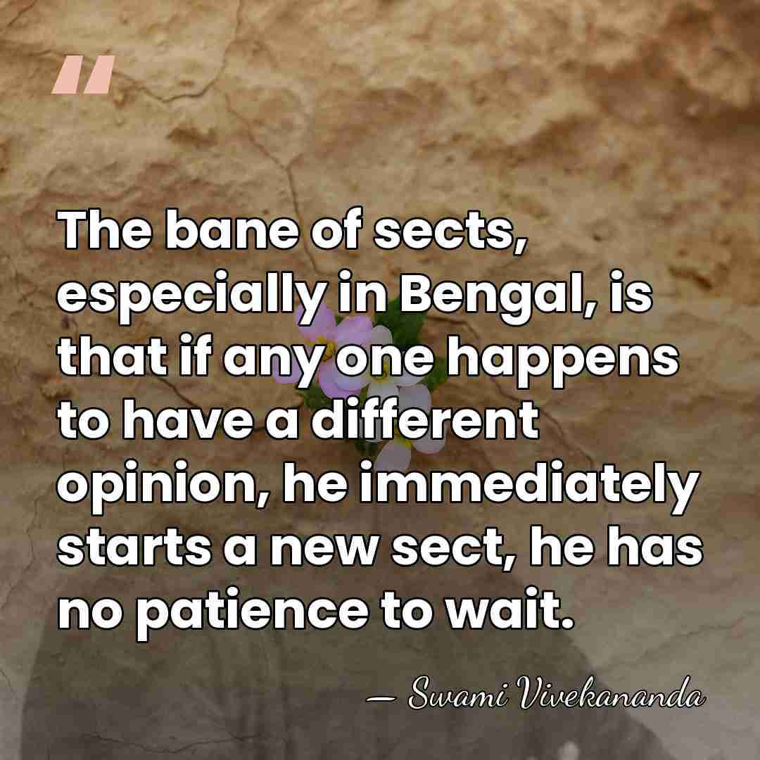 The bane of sects, especially in Bengal, is that if any one&hellip; - Swami Vivekananda
