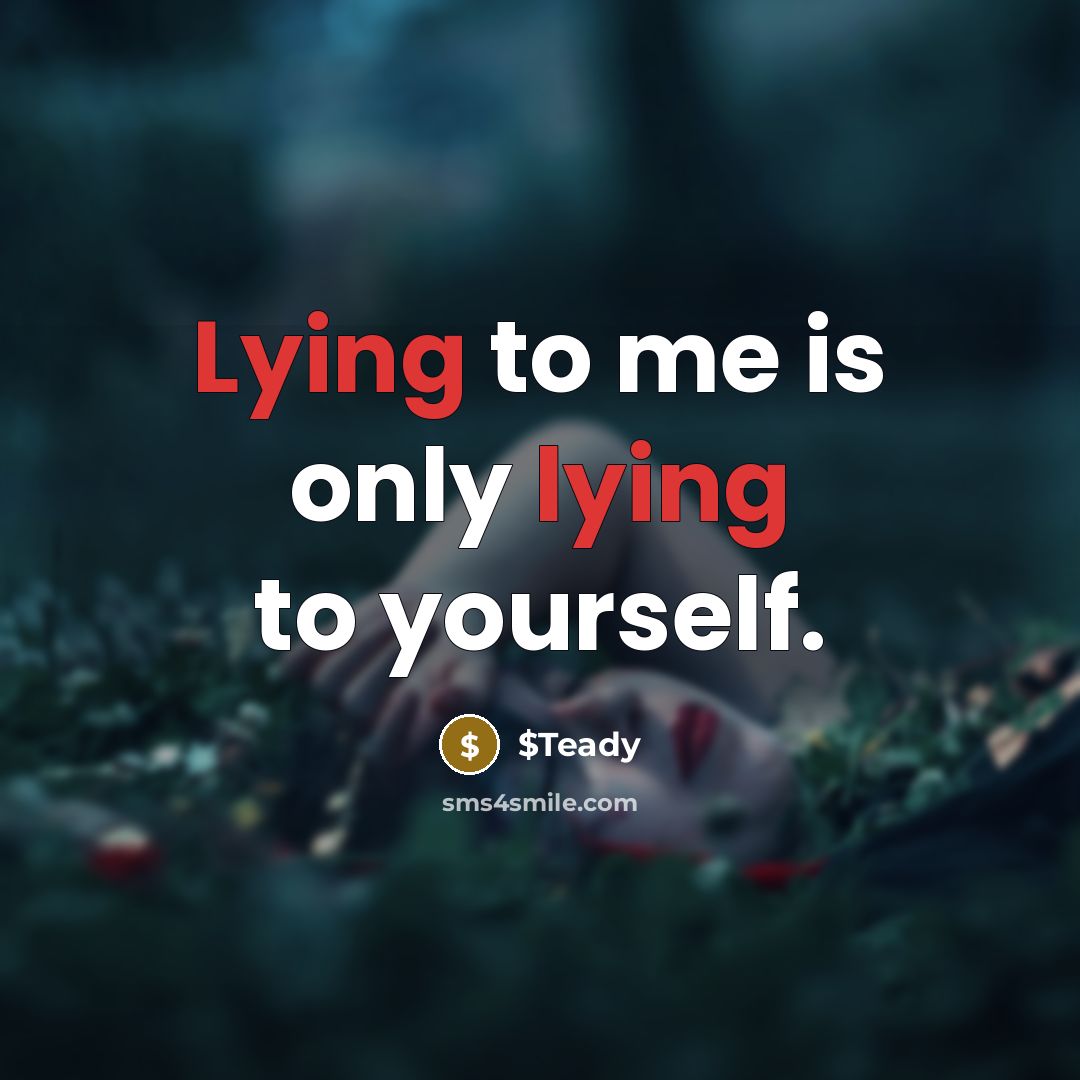 “Lying to me is only lying to yourself.…” quote by $Teady