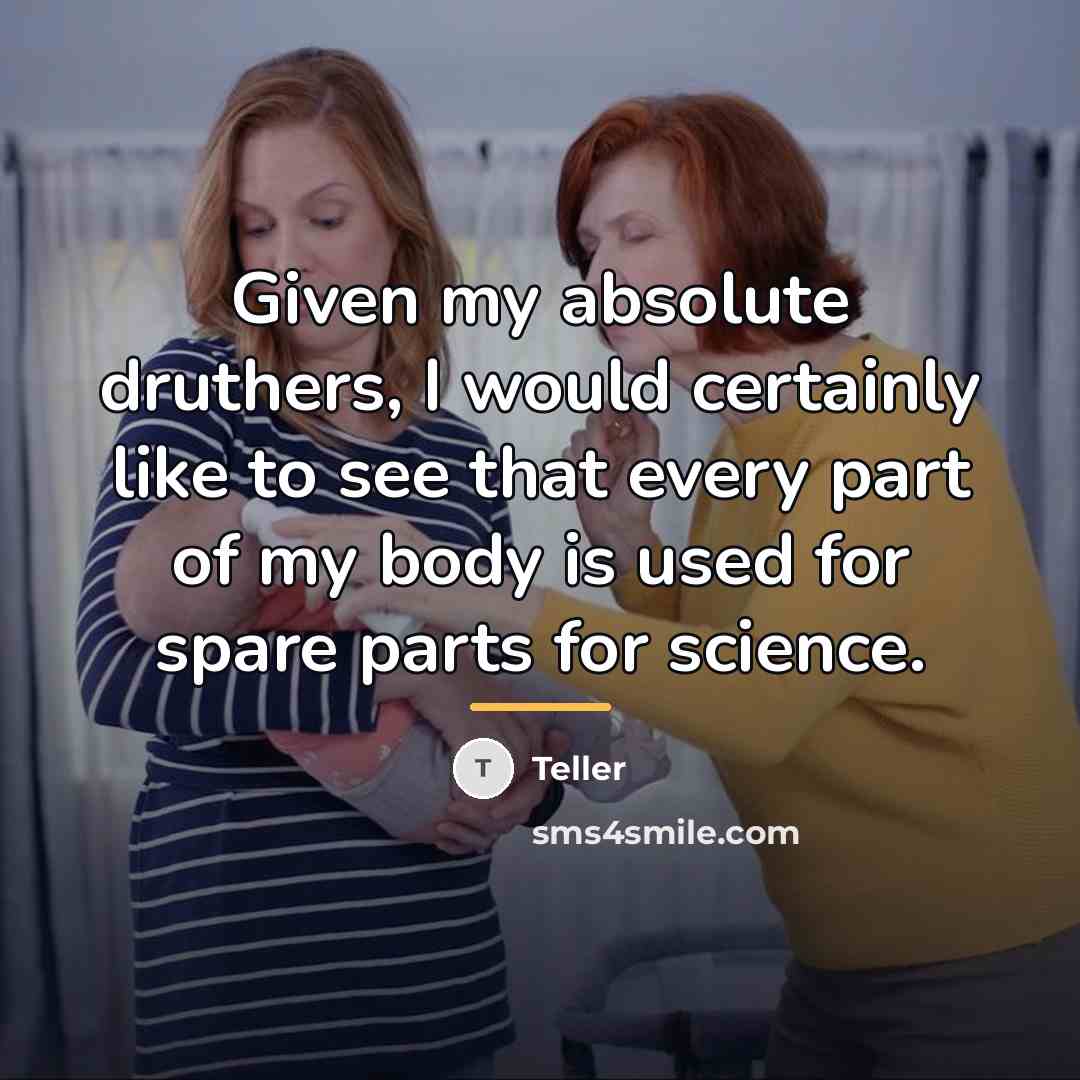 “Given my absolute druthers, I would certainly like to see…” quote by Teller