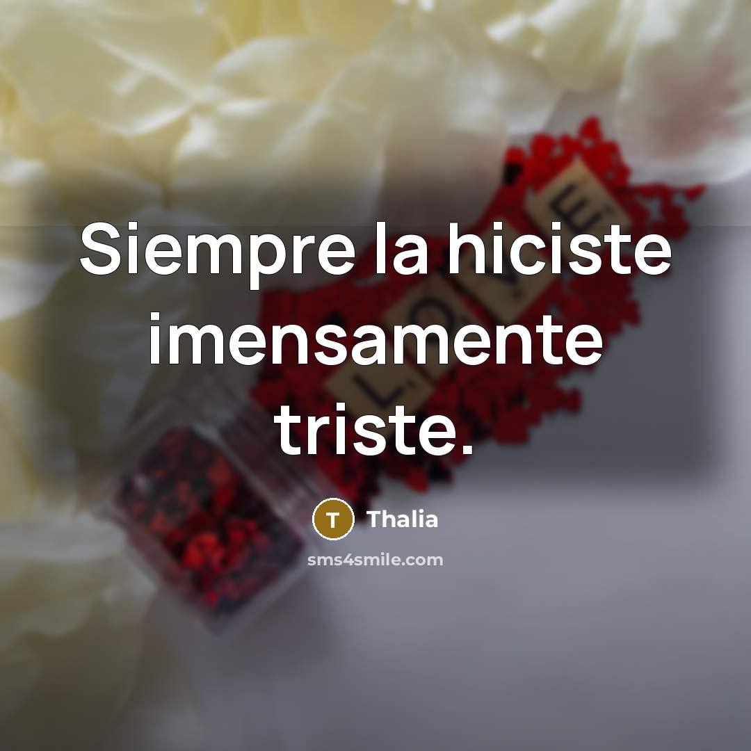 “Siempre la hiciste imensamente triste.” quote by Thalia