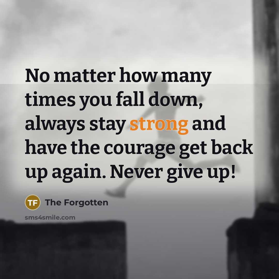 “No matter how many times you fall down, always stay…” quote by The Forgotten