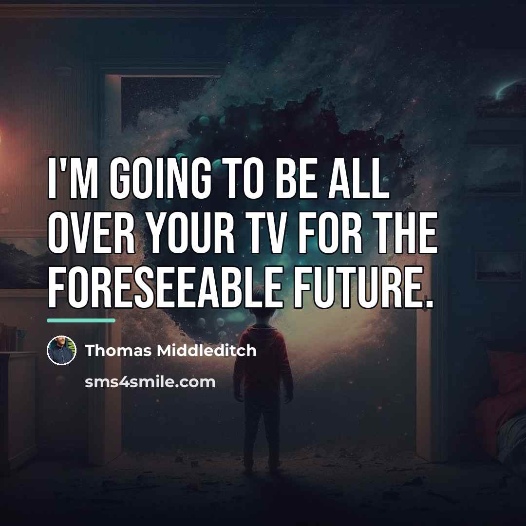 “I'm going to be all over your TV for the…” quote by Thomas Middleditch