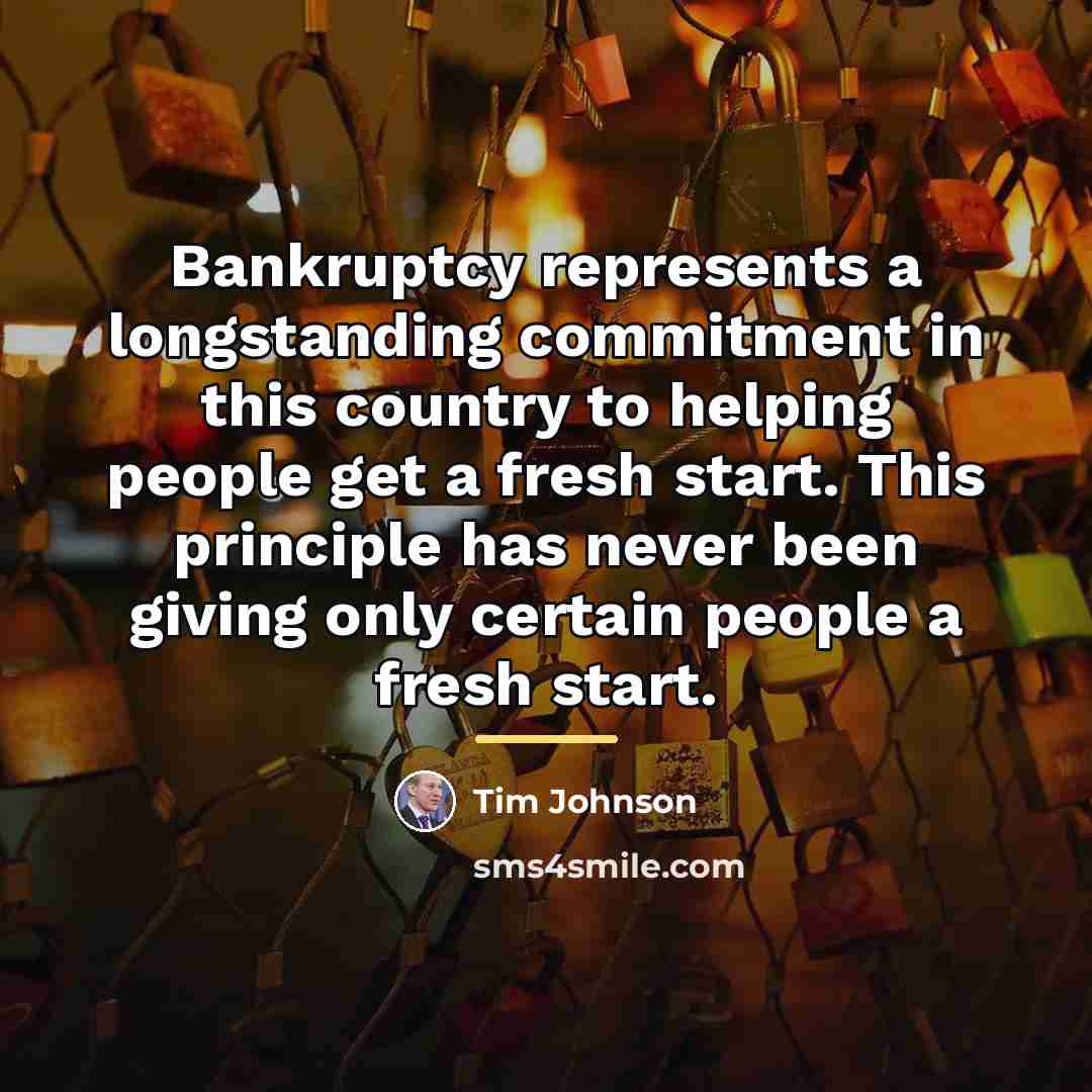 “Bankruptcy represents a longstanding commitment in this country to helping…” quote by Tim Johnson