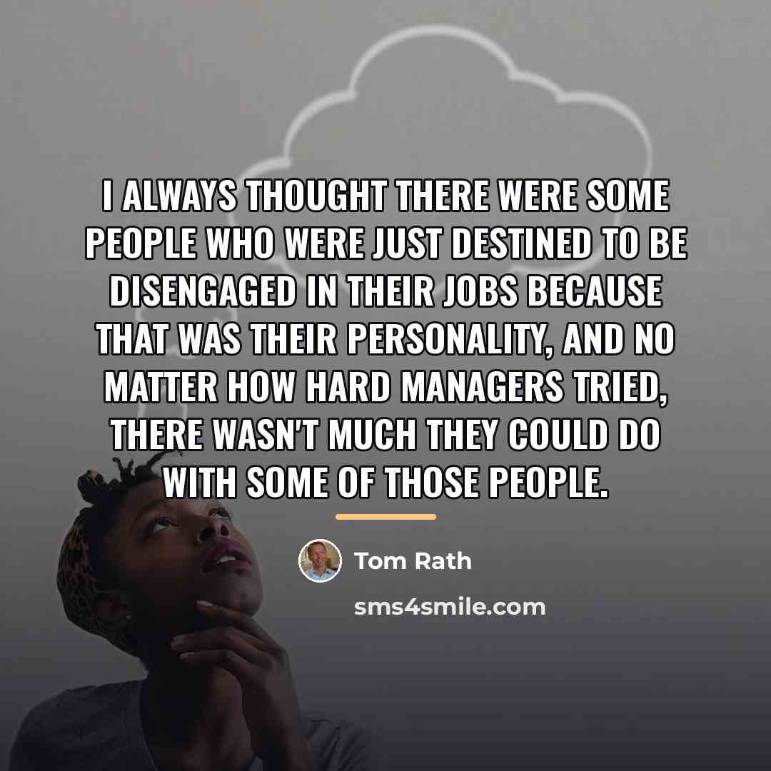“I always thought there were some people who were just…” quote by Tom Rath