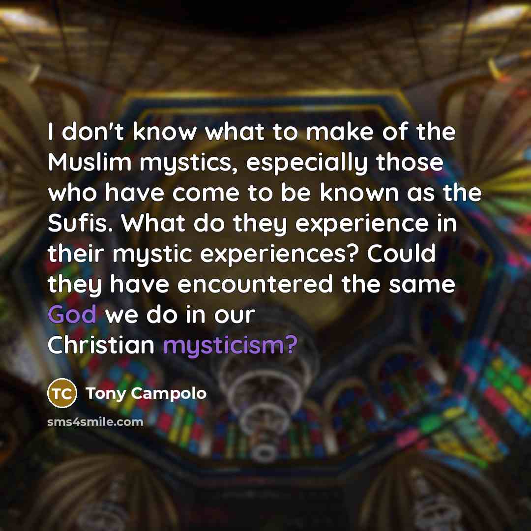 “I don't know what to make of the Muslim mystics,…” quote by Tony Campolo