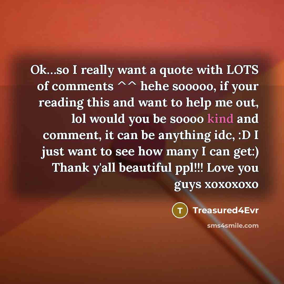 “Ok.....so I really want a quote with LOTS of comments…” quote by Treasured4Evr