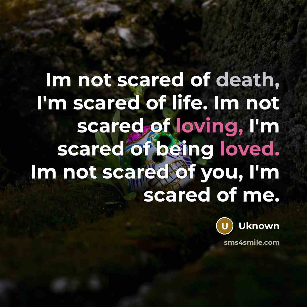 “Im not scared of death, I'm scared of life. Im…” quote by Uknown