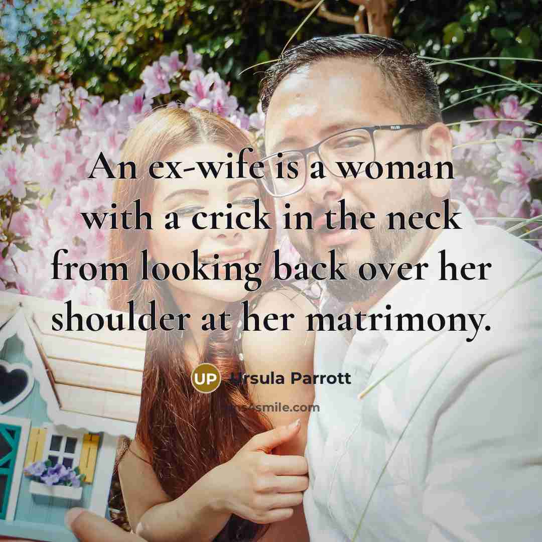“An ex-wife is a woman with a crick in the…” quote by Ursula Parrott