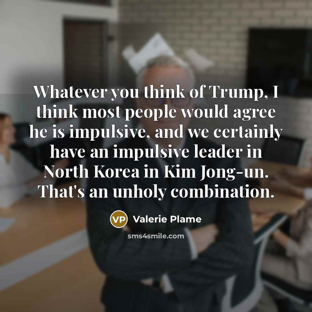 “Whatever you think of Trump, I think most people would…” quote by Valerie Plame