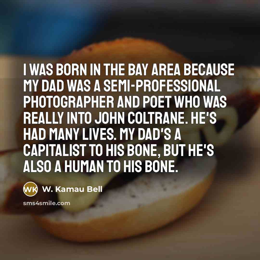 “I was born in the Bay Area because my dad…” quote by W. Kamau Bell