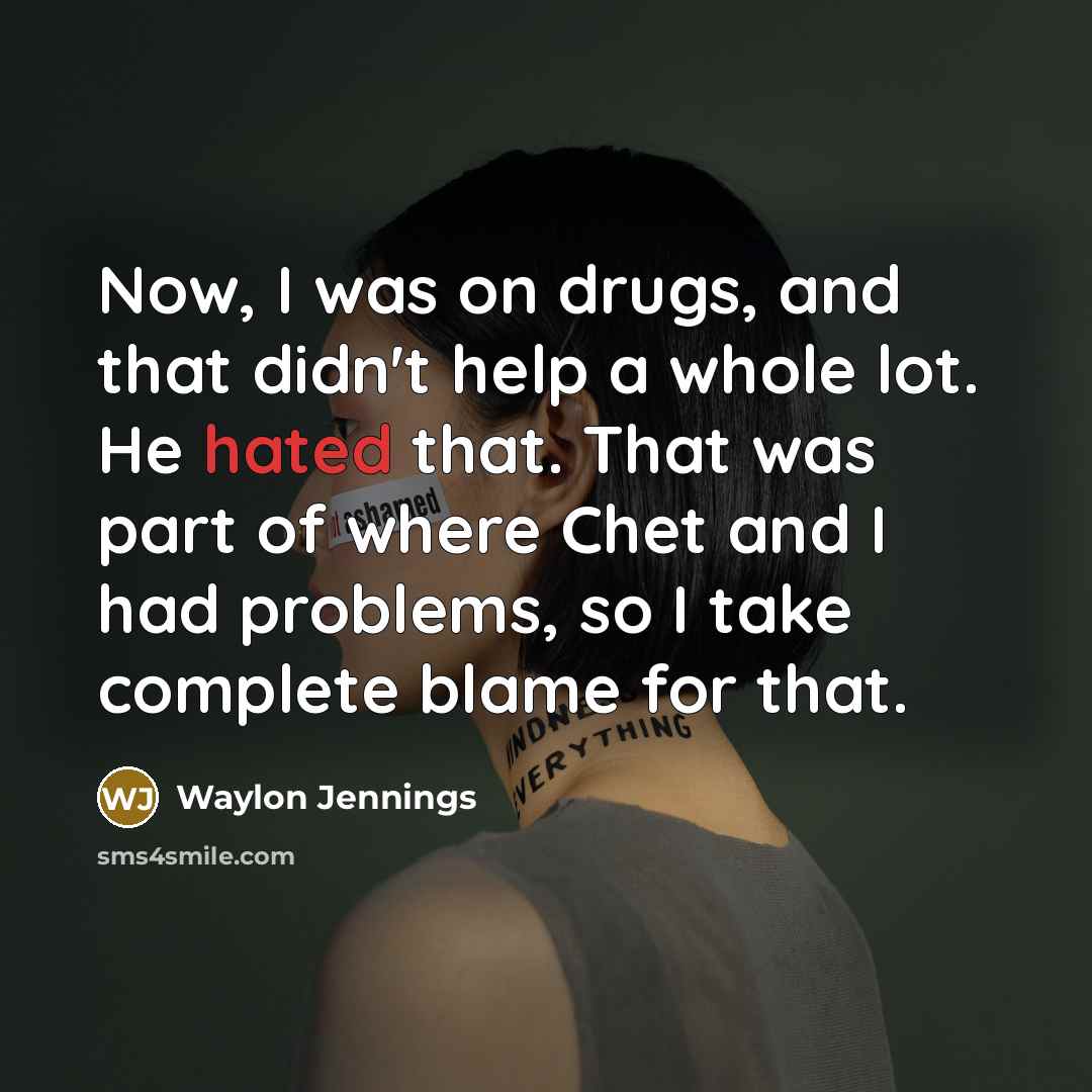 “Now, I was on drugs, and that didn't help a…” quote by Waylon Jennings