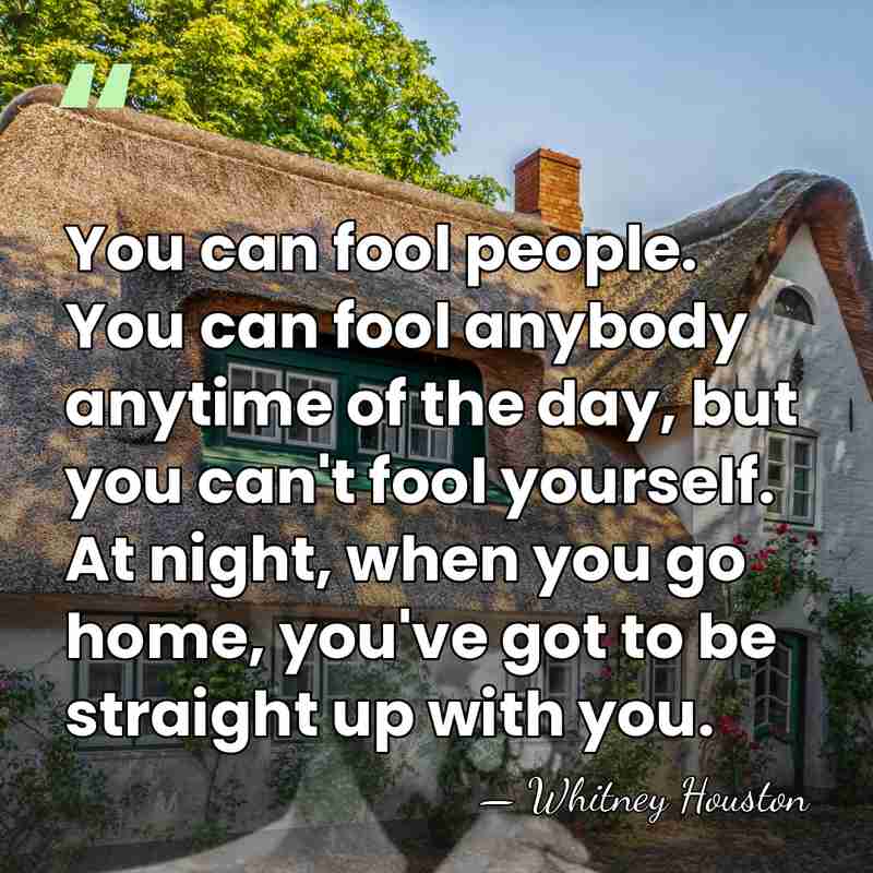 You can fool people. You can fool anybody anytime of the day,&hellip; - Whitney Houston