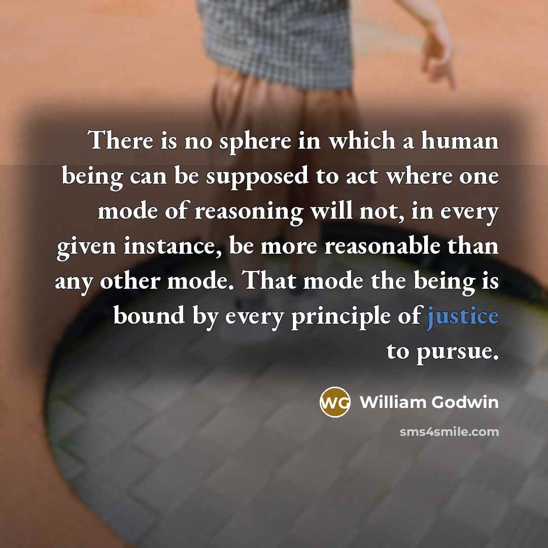 “There is no sphere in which a human being can…” quote by William Godwin