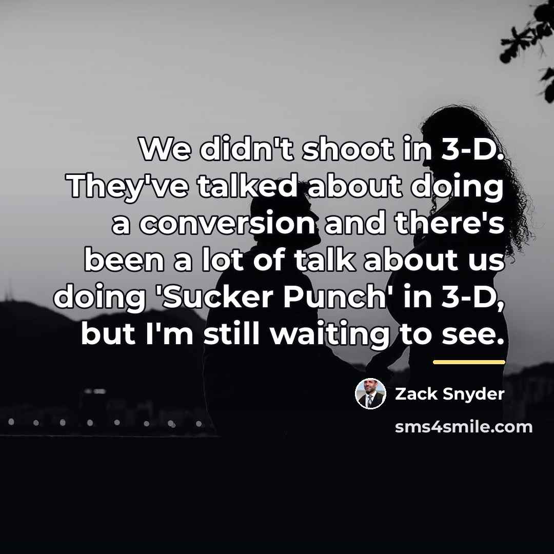 “We didn't shoot in 3-D. They've talked about doing a…” quote by Zack Snyder