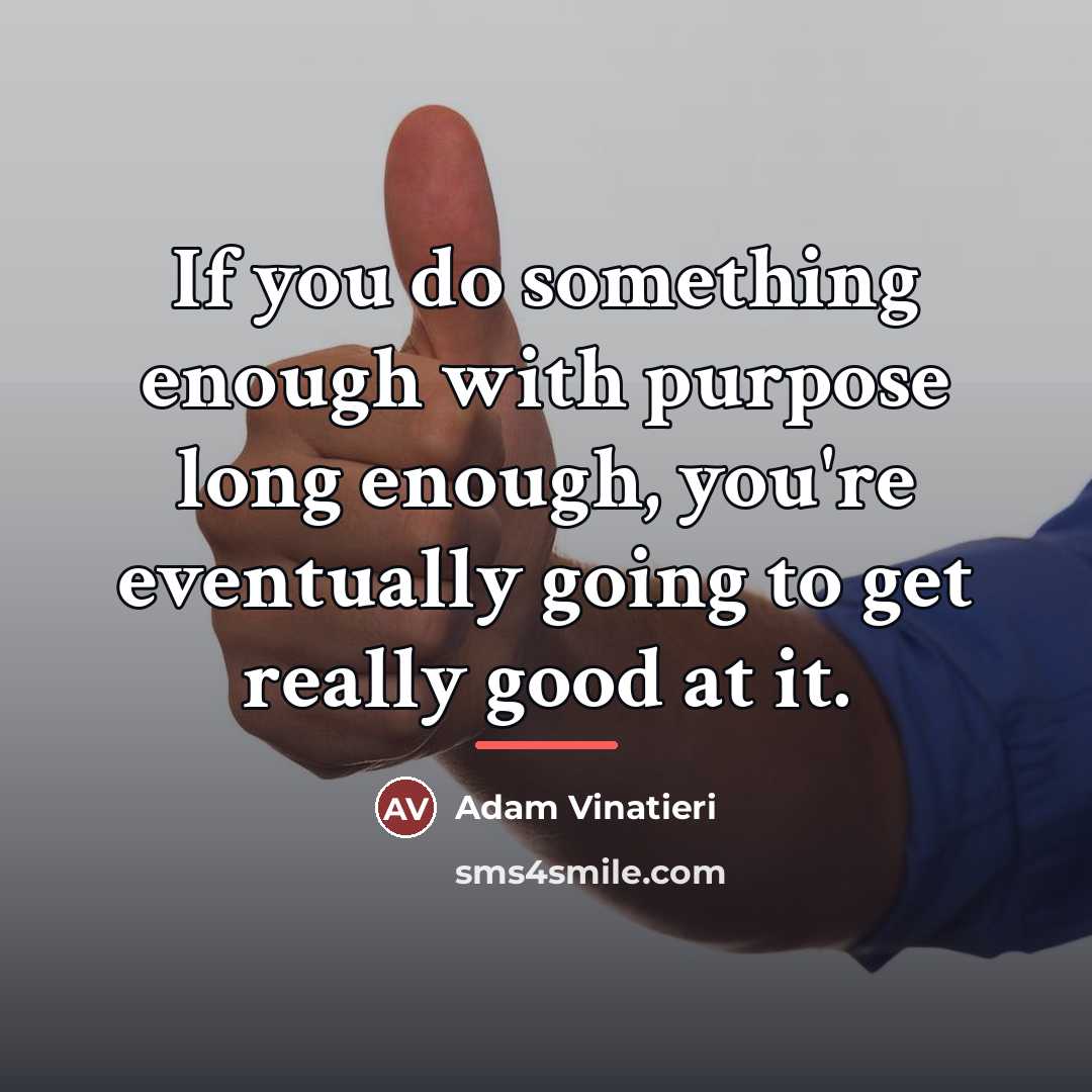 “If you do something enough with purpose long enough, you're…” quote by Adam Vinatieri