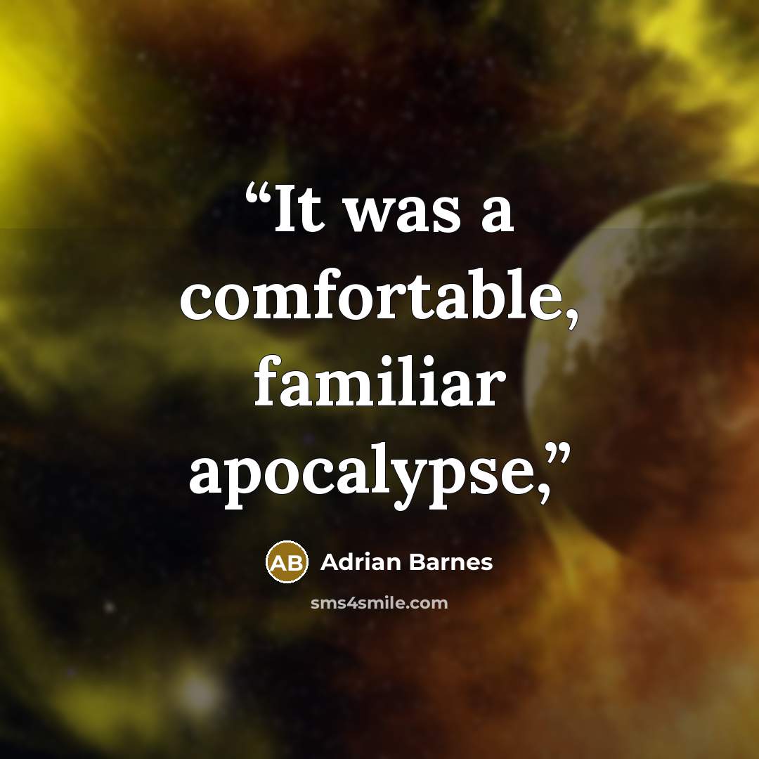 “It was a comfortable, familiar apocalypse,” quote by Adrian Barnes