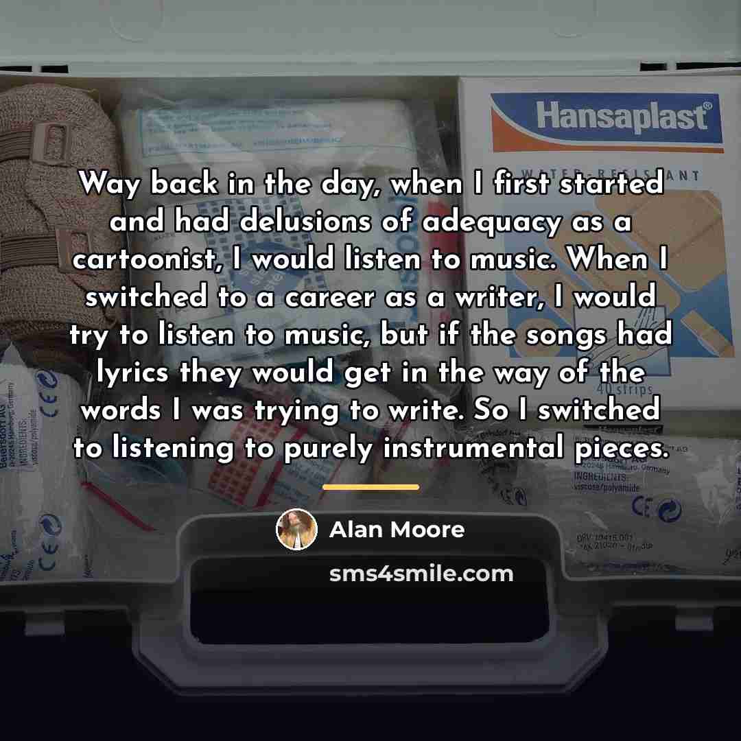 “Way back in the day, when I first started and…” quote by Alan Moore
