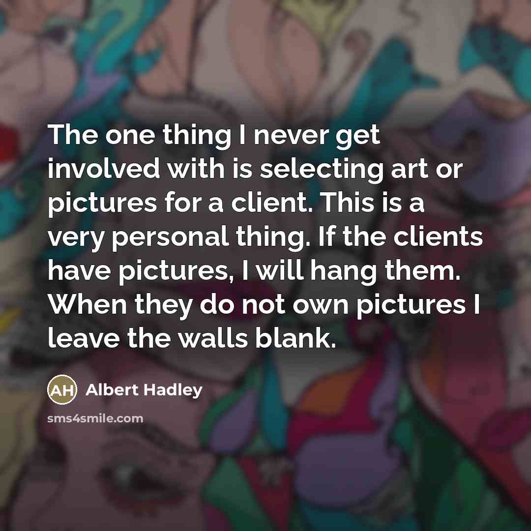 “The one thing I never get involved with is selecting…” quote by Albert Hadley