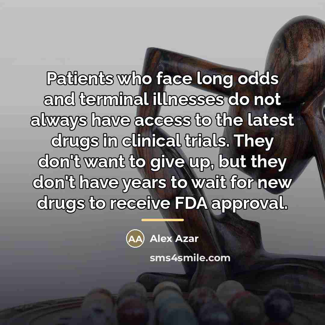 “Patients who face long odds and terminal illnesses do not…” quote by Alex Azar