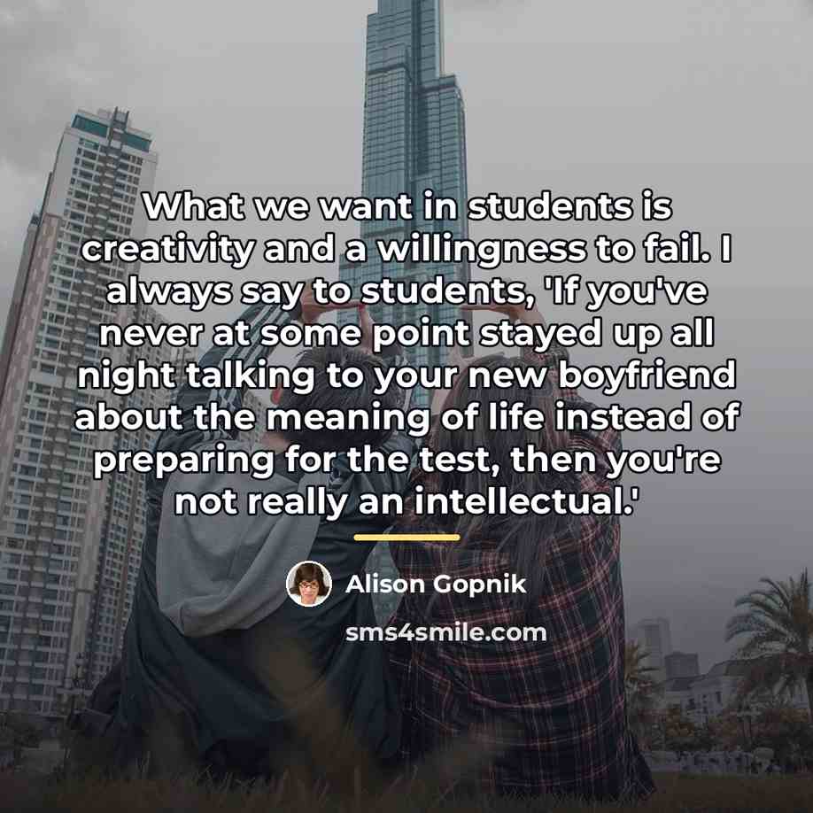 “What we want in students is creativity and a willingness…” quote by Alison Gopnik