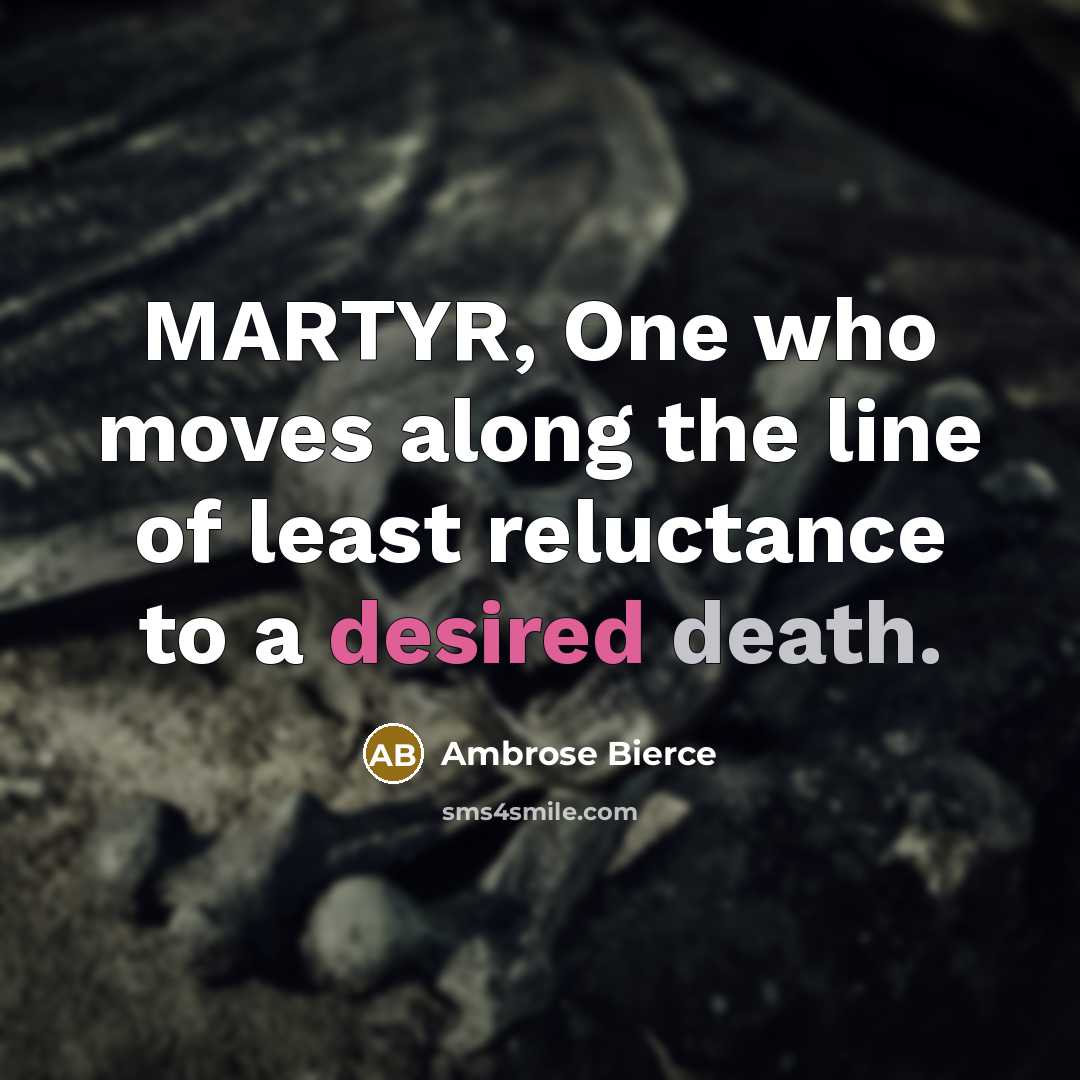 “MARTYR, One who moves along the line of least reluctance…” quote by Ambrose Bierce