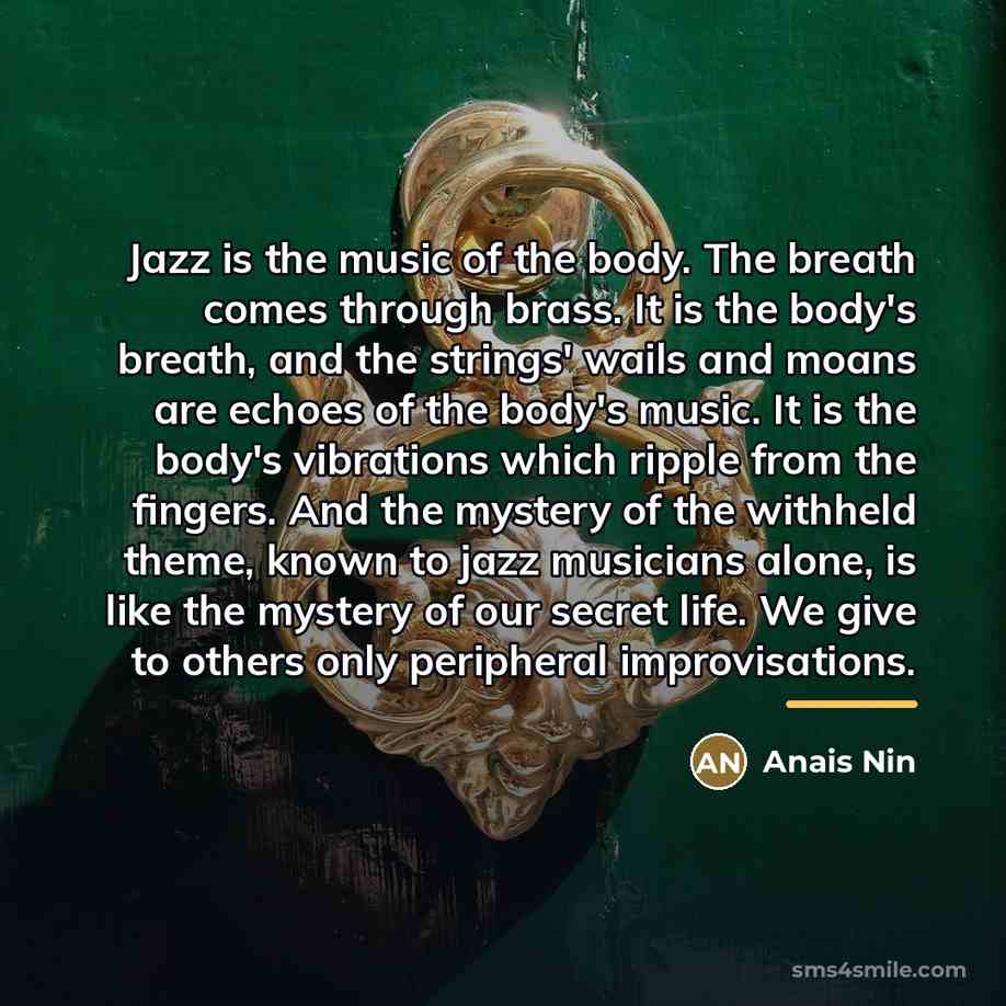 “Jazz is the music of the body. The breath comes…” quote by Anais Nin