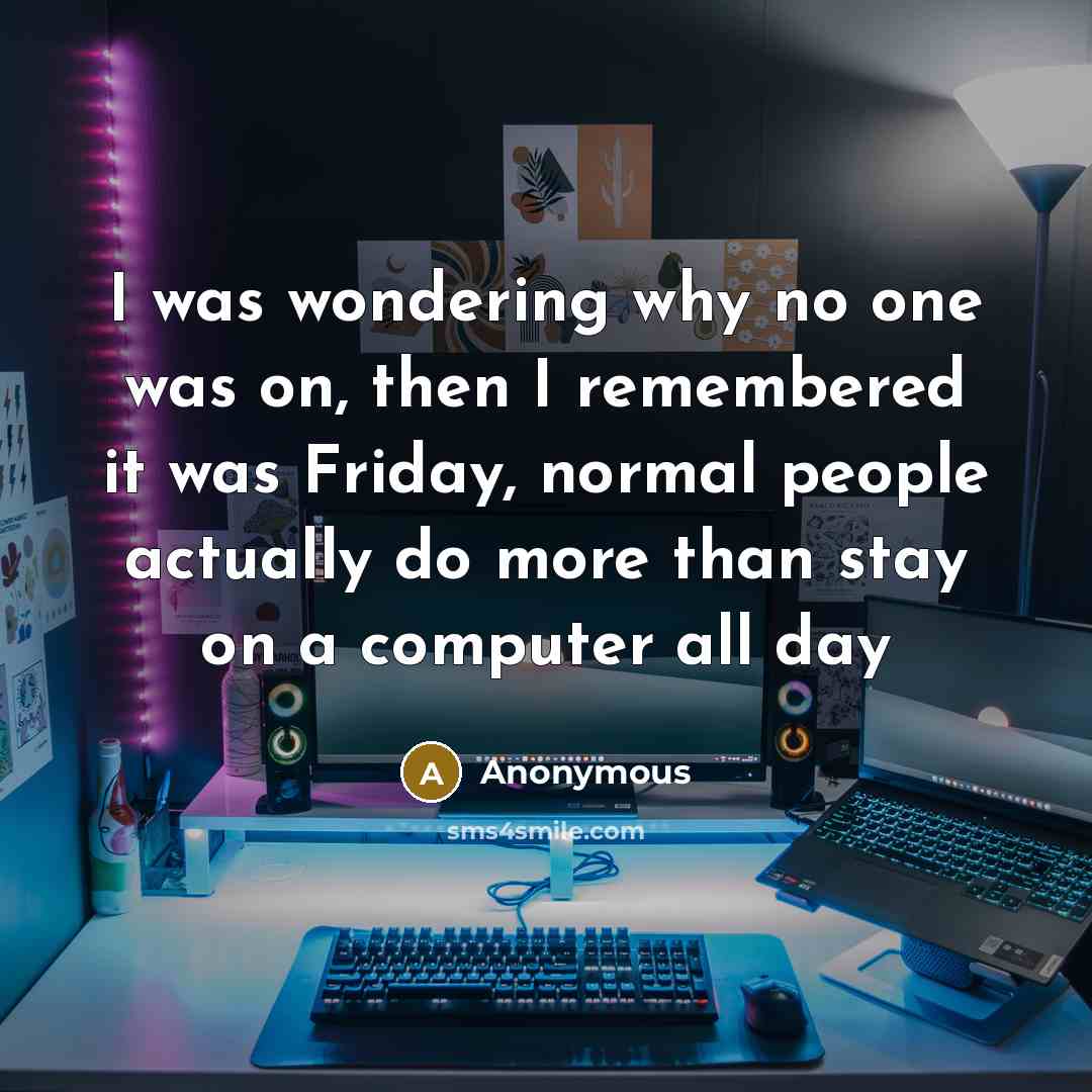 “I was wondering why no one was on, then I…” quote by Anonymous