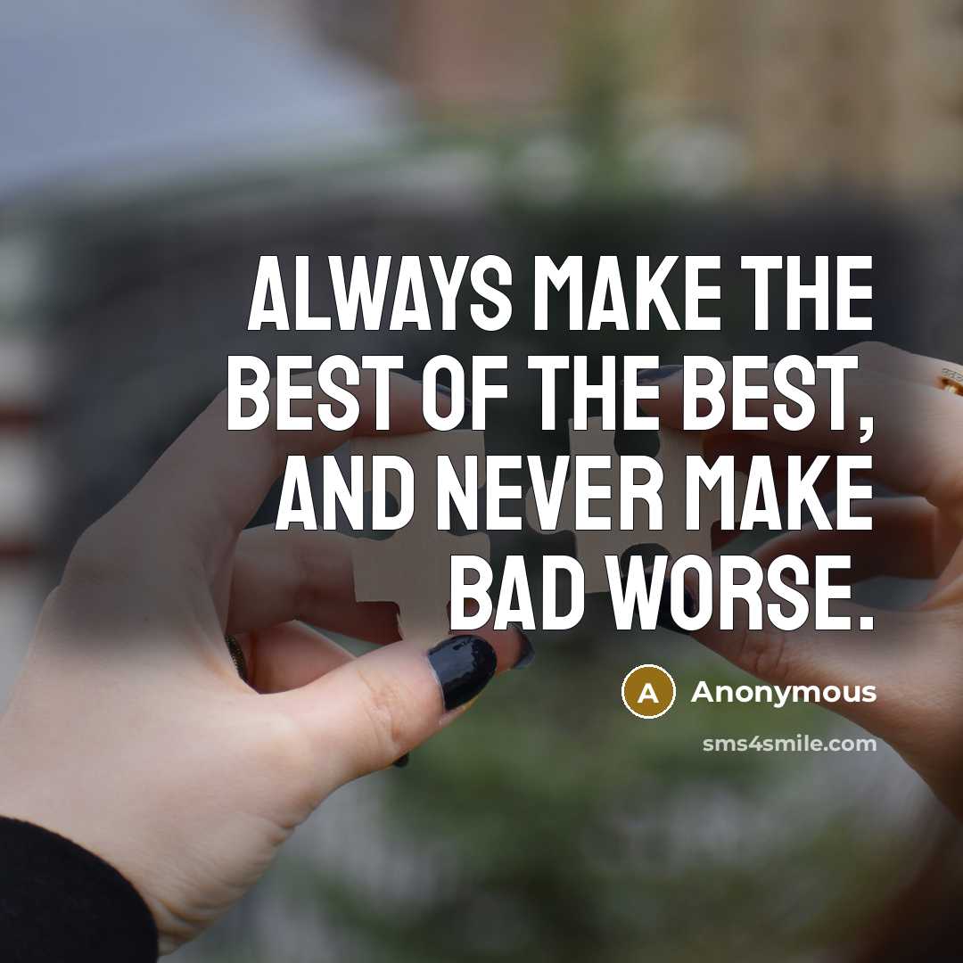 “Always make the best of the best, and never make…” quote by Anonymous
