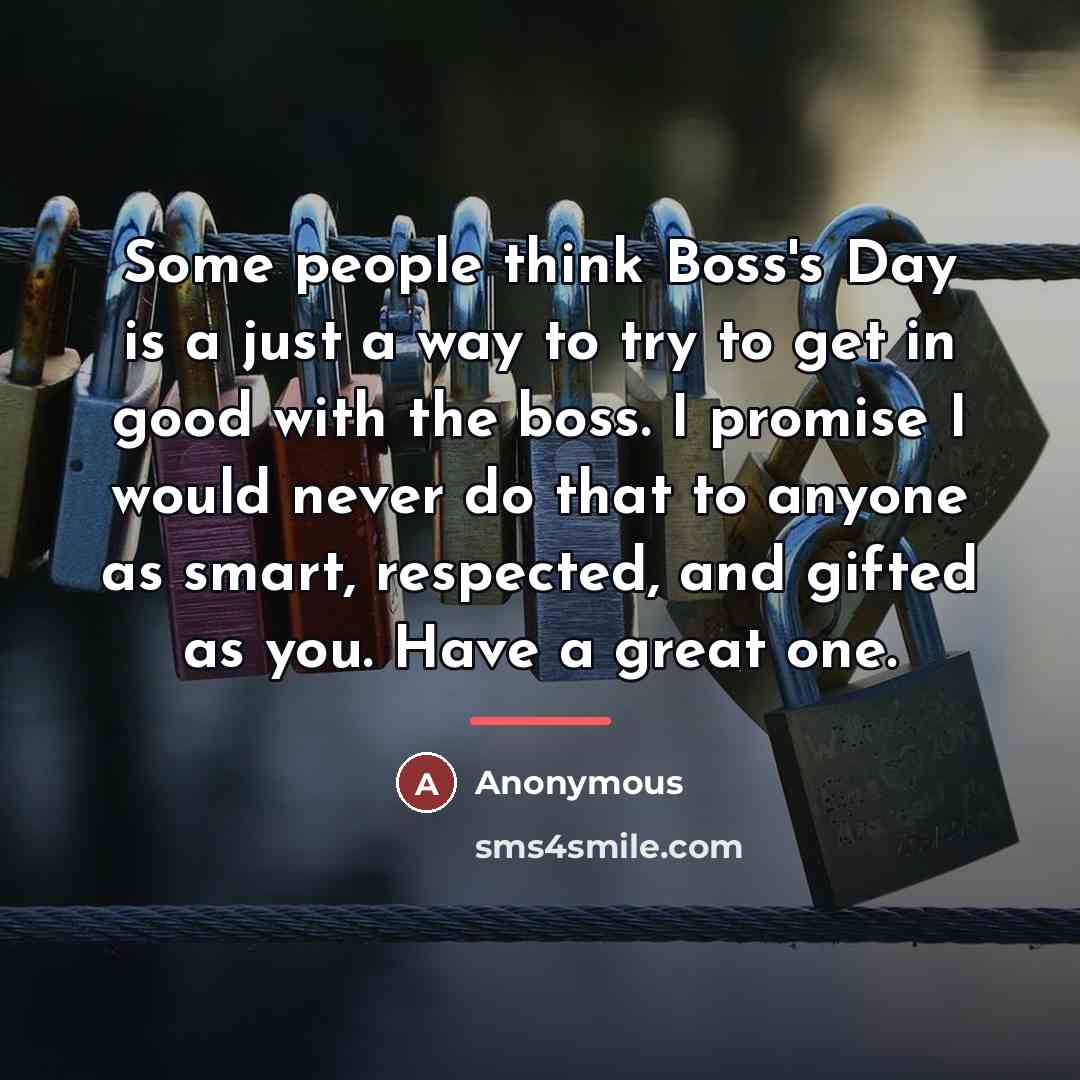 “Some people think Boss's Day is a just a way…” quote by Anonymous