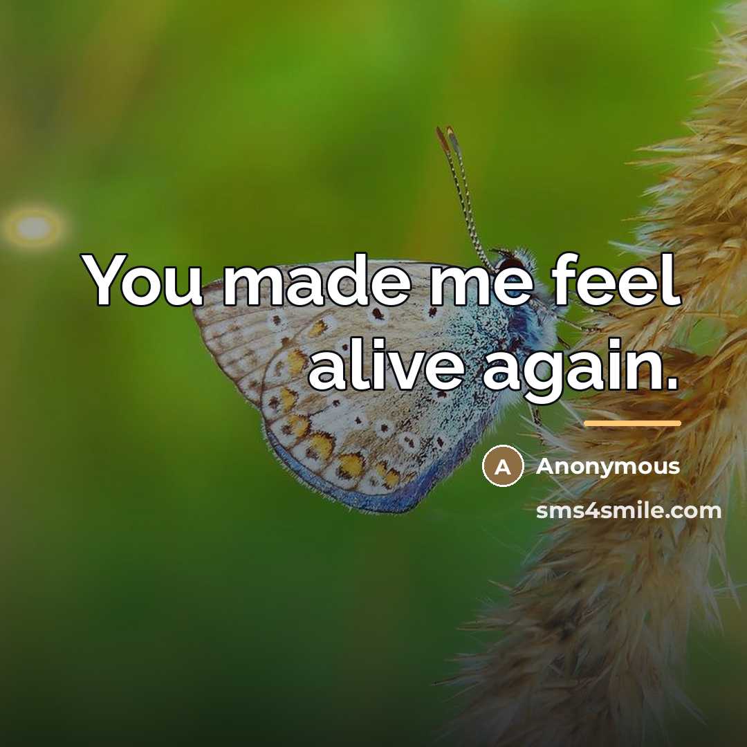 “You made me feel alive again.…” quote by Anonymous