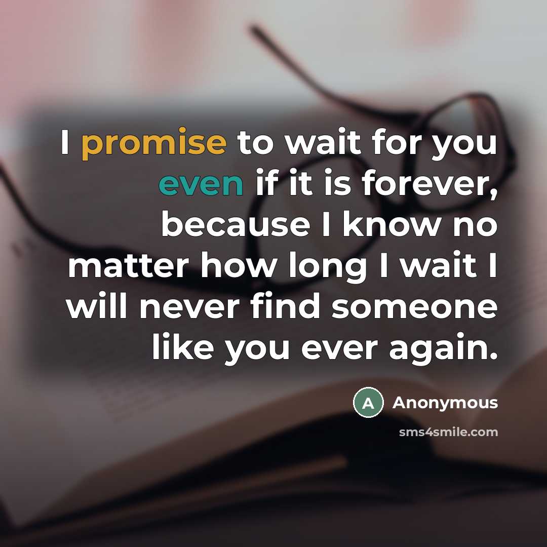 “I promise to wait for you even if it is…” quote by Anonymous