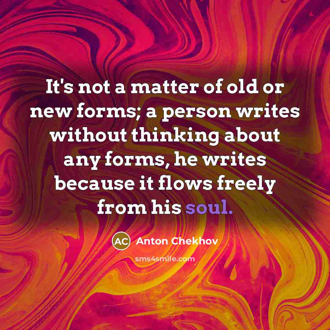 “It's not a matter of old or new forms; a…” quote by Anton Chekhov