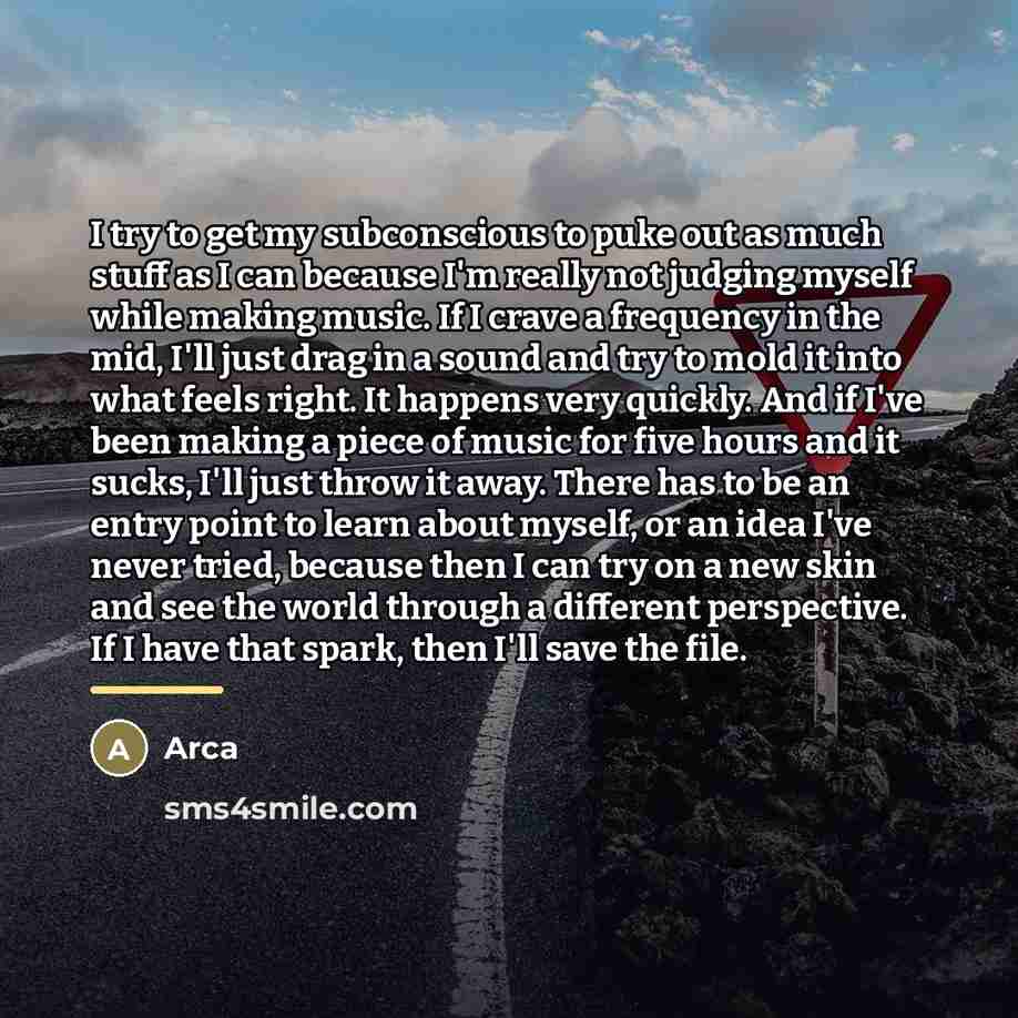 “I try to get my subconscious to puke out as…” quote by Arca