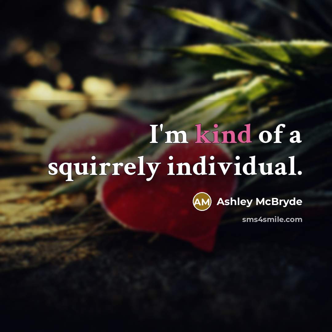 “I'm kind of a squirrely individual.…” quote by Ashley McBryde