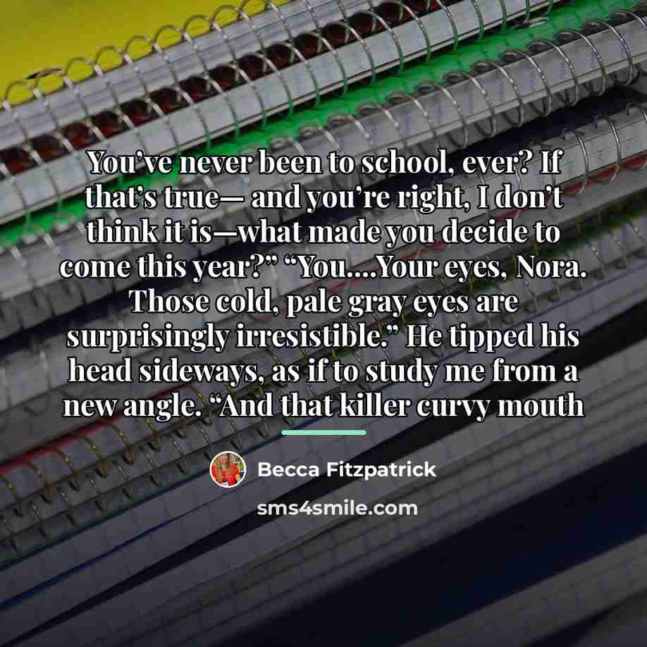 “You’ve never been to school, ever? If that’s true— and…” quote by Becca Fitzpatrick