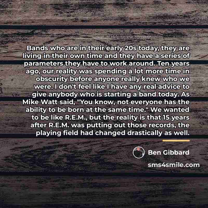 “Bands who are in their early 20s today, they are…” quote by Ben Gibbard