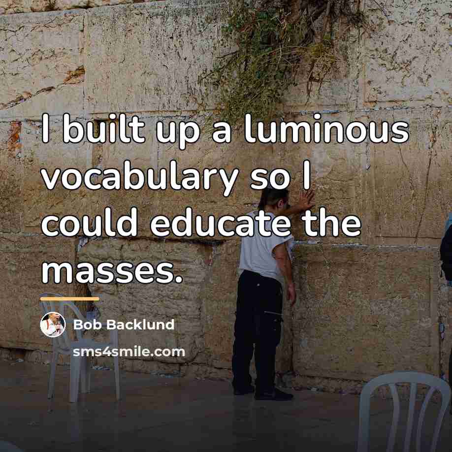 “I built up a luminous vocabulary so I could educate…” quote by Bob Backlund