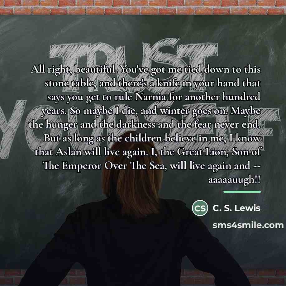 “All right, beautiful. You've got me tied down to this…” quote by C. S. Lewis