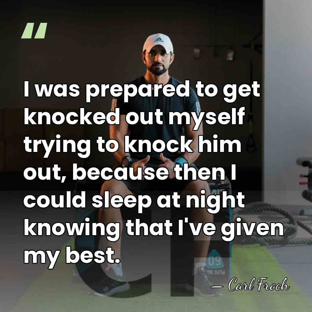 I was prepared to get knocked out myself trying to knock him&hellip; - Carl Froch