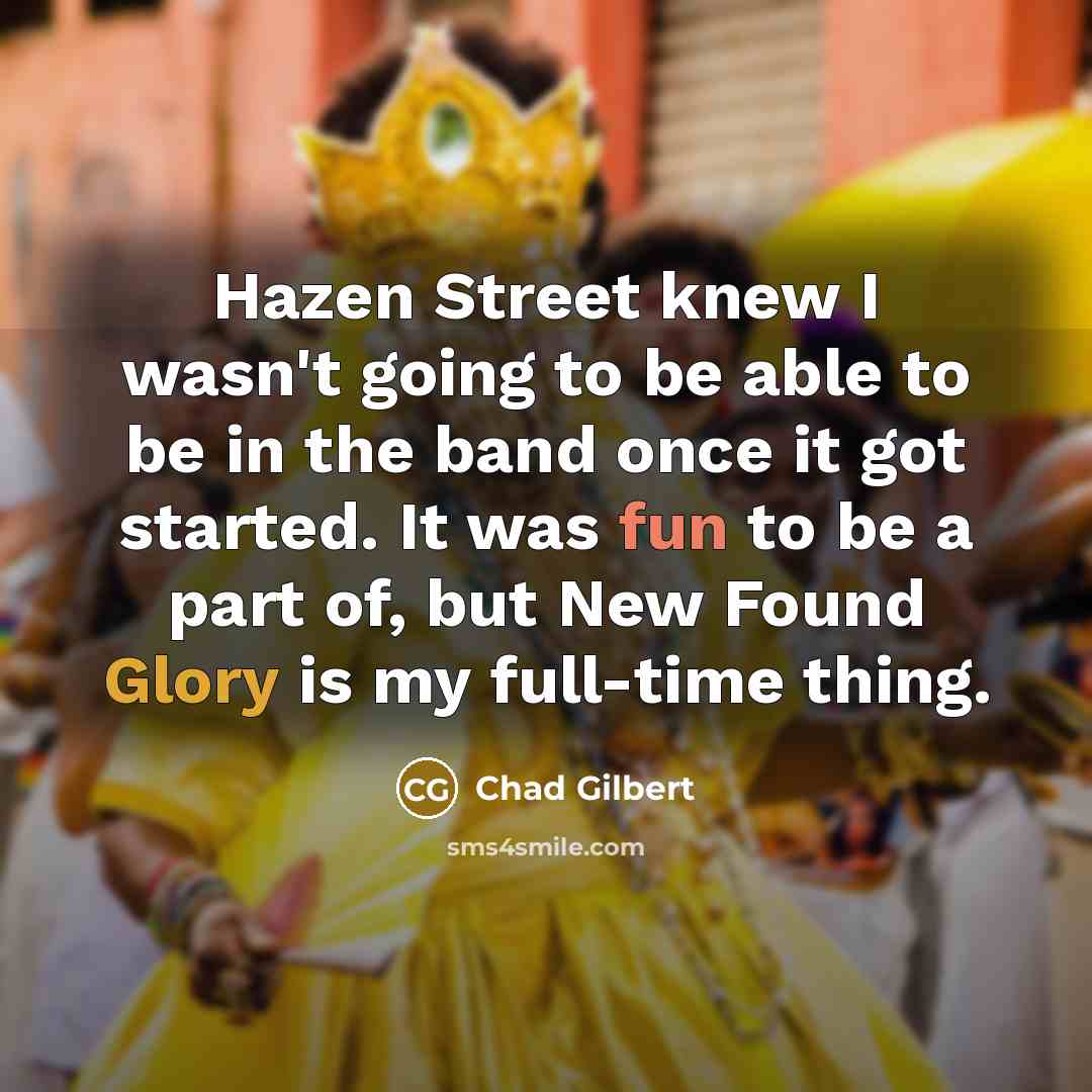 “Hazen Street knew I wasn't going to be able to…” quote by Chad Gilbert