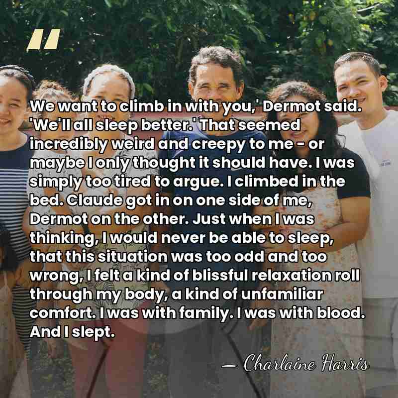 We want to climb in with you,' Dermot said. 'We'll all sleep&hellip; - Charlaine Harris