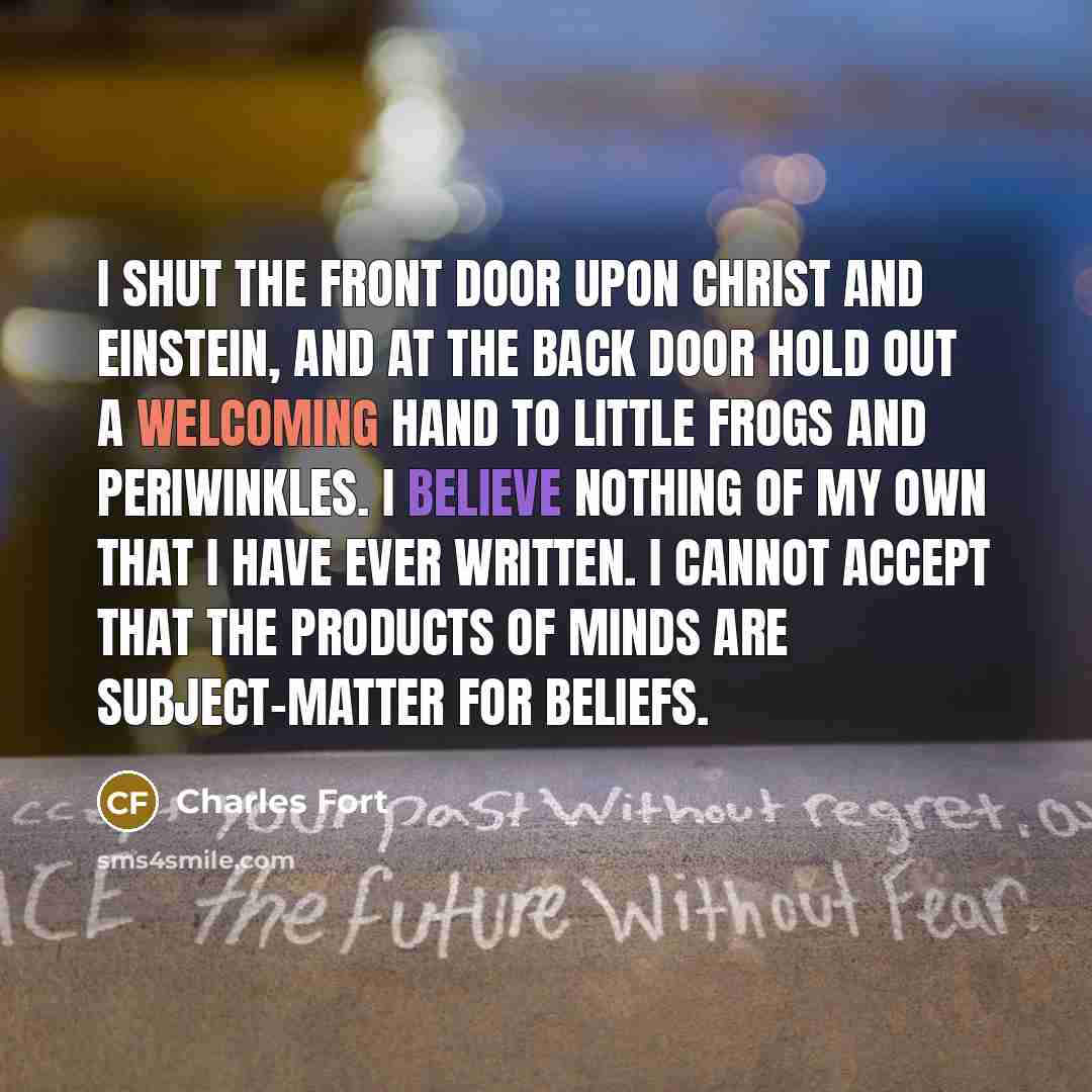 “I shut the front door upon Christ and Einstein, and…” quote by Charles Fort