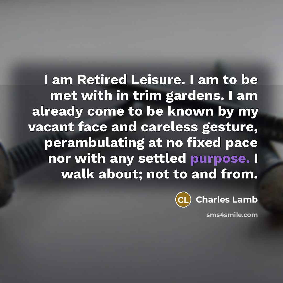 “I am Retired Leisure. I am to be met with…” quote by Charles Lamb