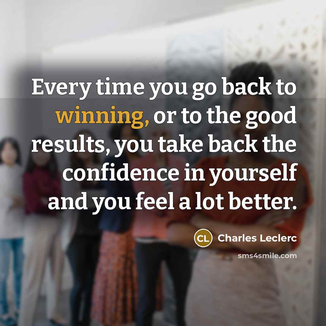 “Every time you go back to winning, or to the…” quote by Charles Leclerc
