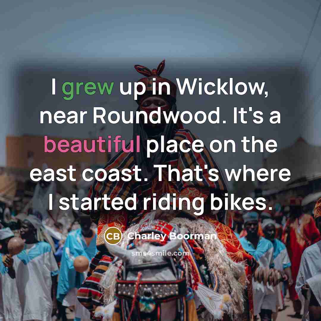 “I grew up in Wicklow, near Roundwood. It's a beautiful…” quote by Charley Boorman