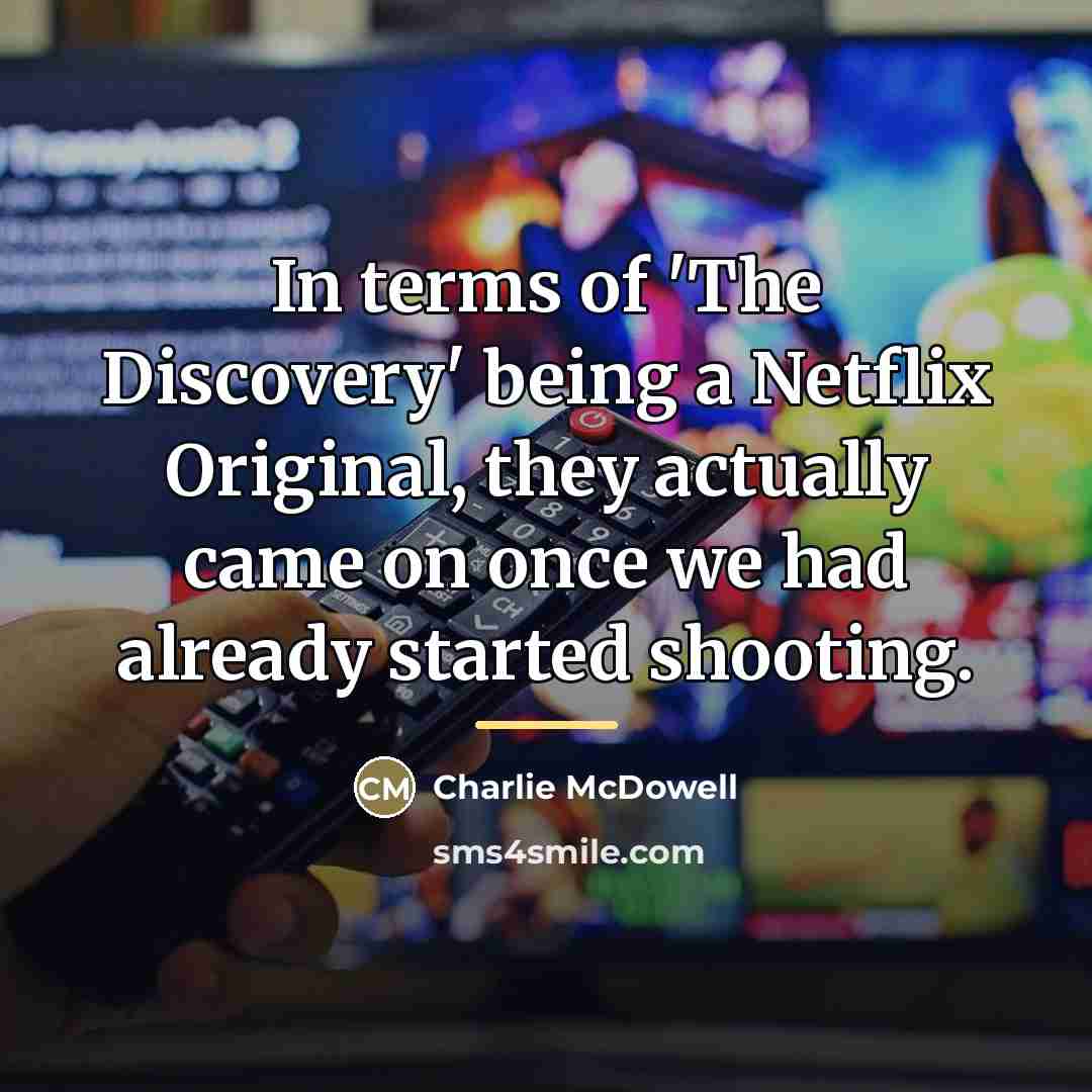 “In terms of 'The Discovery' being a Netflix Original, they…” quote by Charlie McDowell