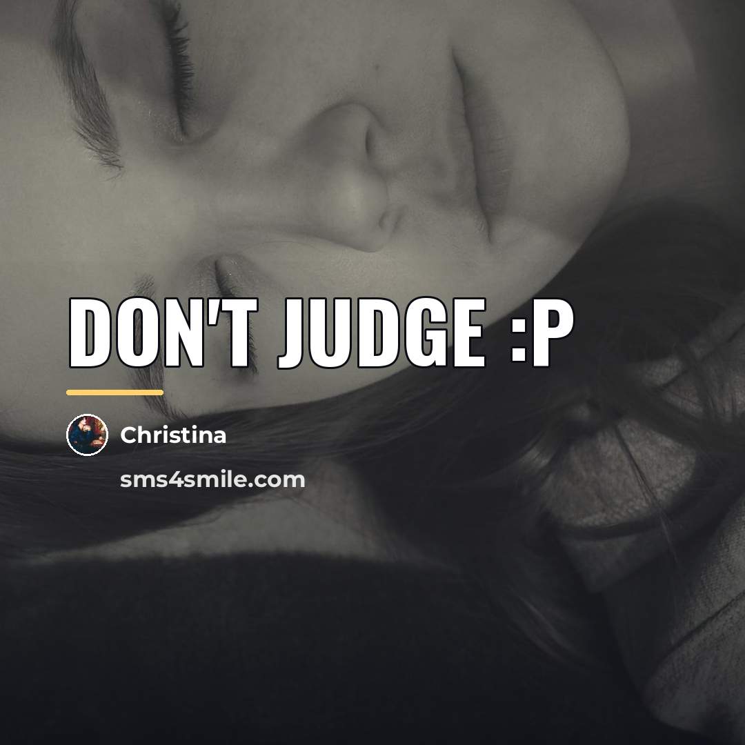 “Don't judge :p…” quote by Christina
